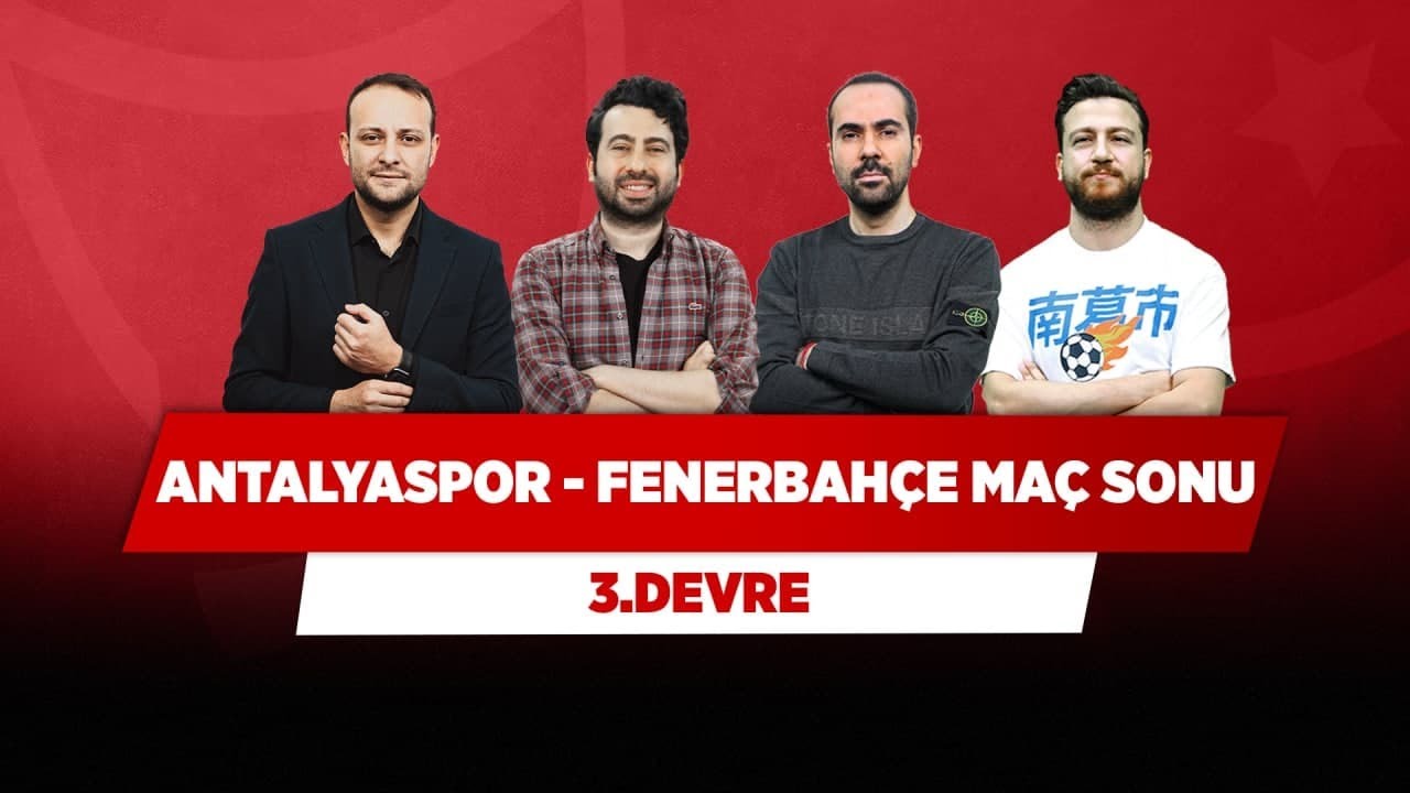 Antalyaspor - Fenerbahçe Maç Sonu Canlı | Onur Tuğrul & Serkan A. & Mustafa D. & Uğur K. | 3.Devre